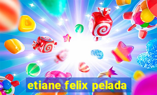 etiane felix pelada